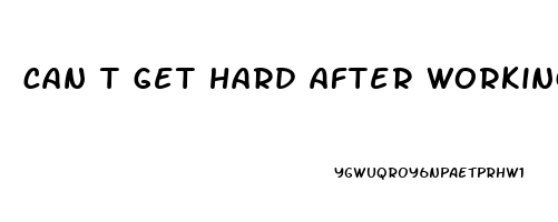 can t get hard after working out