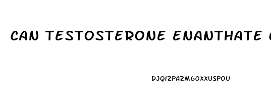 can testosterone enanthate cause erectile dysfunction