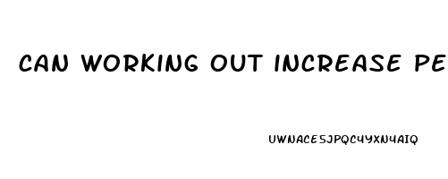 can working out increase penis size