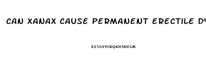 can xanax cause permanent erectile dysfunction