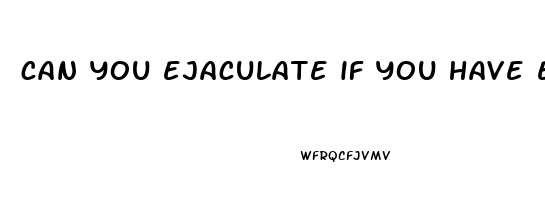 can you ejaculate if you have erectile dysfunction