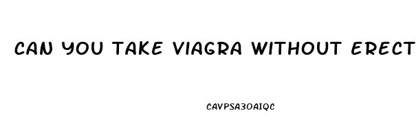 can you take viagra without erectile dysfunction