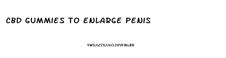 cbd gummies to enlarge penis