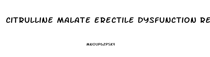 citrulline malate erectile dysfunction reddit