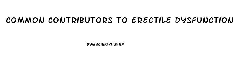 common contributors to erectile dysfunction