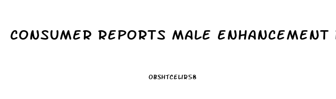 consumer reports male enhancement pills