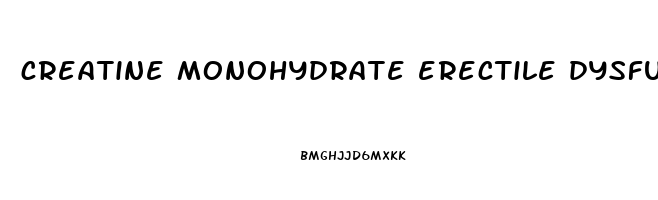 creatine monohydrate erectile dysfunction