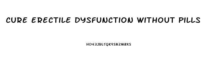 cure erectile dysfunction without pills