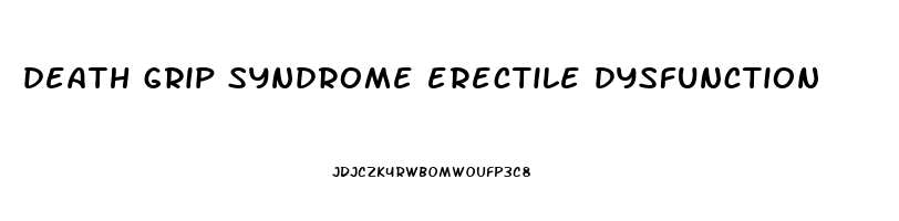 death grip syndrome erectile dysfunction