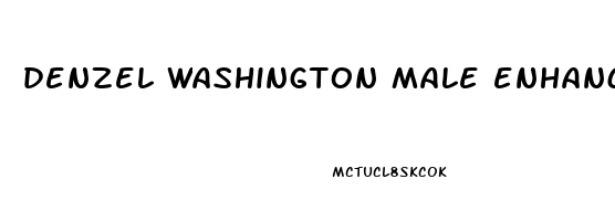 denzel washington male enhancement