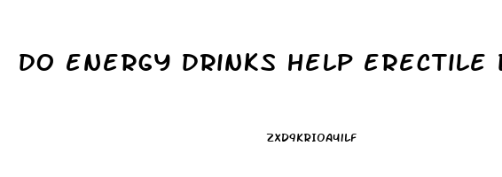 do energy drinks help erectile dysfunction