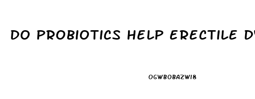 do probiotics help erectile dysfunction