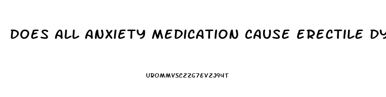 does all anxiety medication cause erectile dysfunction