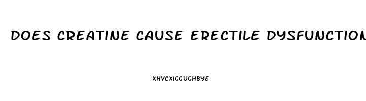 does creatine cause erectile dysfunction