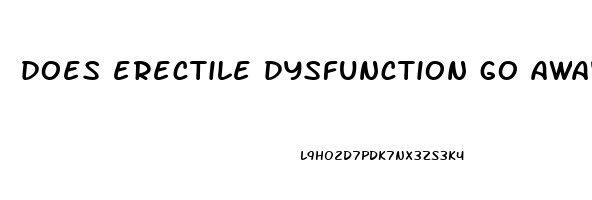 does erectile dysfunction go away
