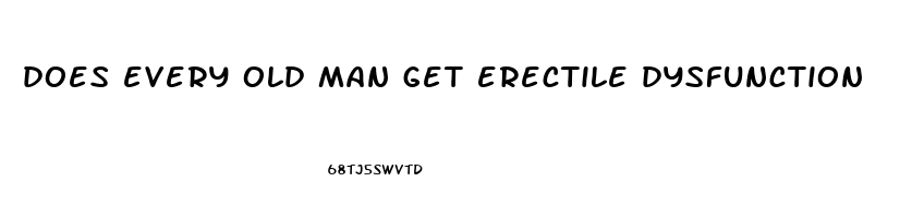 does every old man get erectile dysfunction