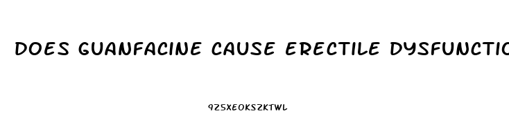 does guanfacine cause erectile dysfunction