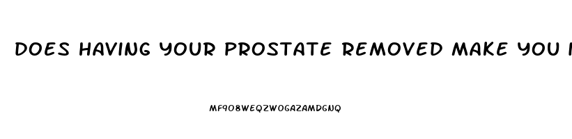 does having your prostate removed make you impotent