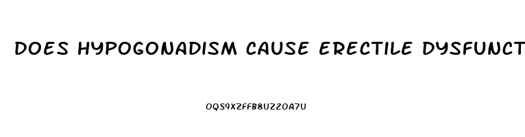 does hypogonadism cause erectile dysfunction