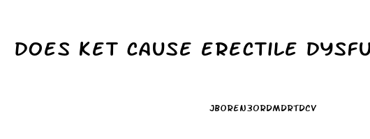 does ket cause erectile dysfunction