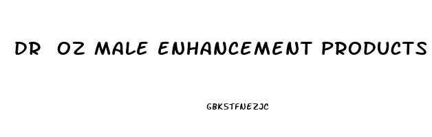 dr oz male enhancement products