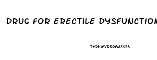 drug for erectile dysfunction
