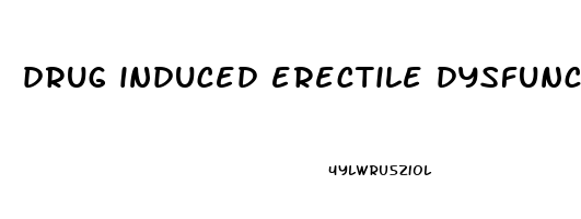 drug induced erectile dysfunction treatment