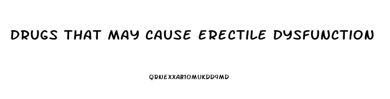 drugs that may cause erectile dysfunction