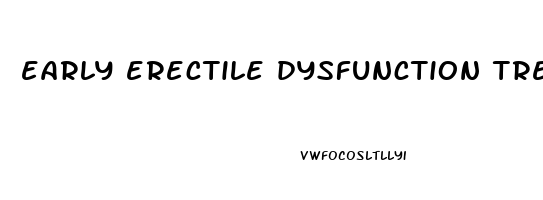 early erectile dysfunction treatment