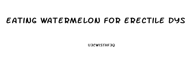 eating watermelon for erectile dysfunction