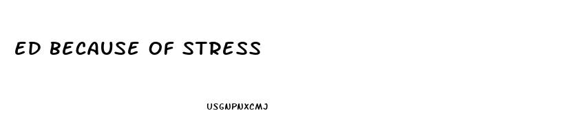 ed because of stress