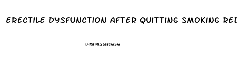 erectile dysfunction after quitting smoking reddit