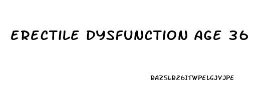 erectile dysfunction age 36