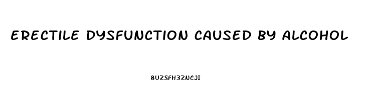 erectile dysfunction caused by alcohol