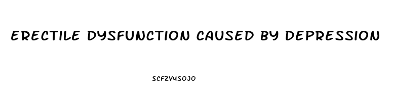 erectile dysfunction caused by depression