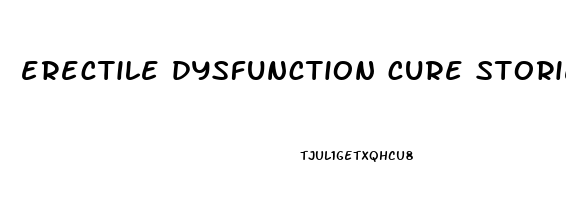 erectile dysfunction cure stories