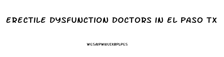 erectile dysfunction doctors in el paso tx