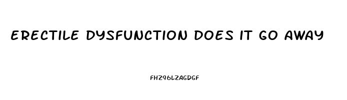 erectile dysfunction does it go away