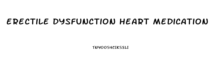 erectile dysfunction heart medication