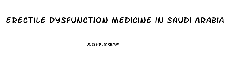 erectile dysfunction medicine in saudi arabia