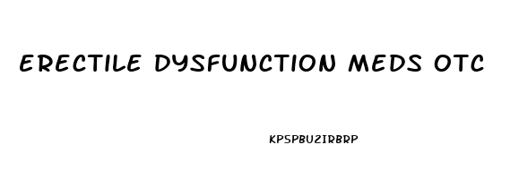 erectile dysfunction meds otc