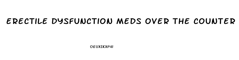 erectile dysfunction meds over the counter