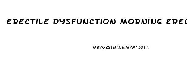 erectile dysfunction morning erection