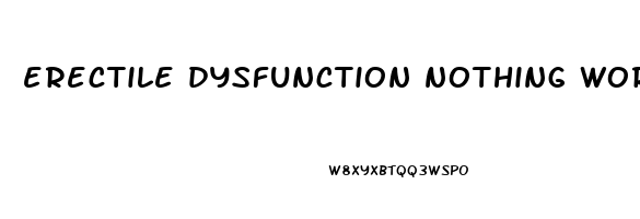 erectile dysfunction nothing works