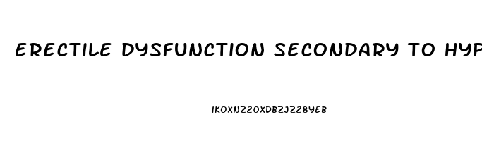 erectile dysfunction secondary to hypertension