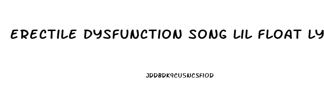 erectile dysfunction song lil float lyrics