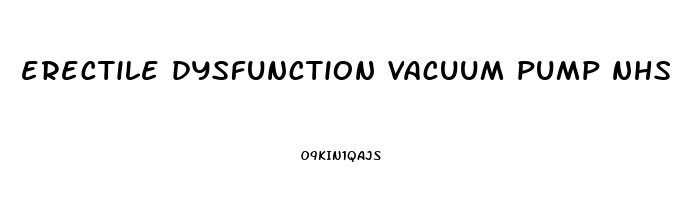 erectile dysfunction vacuum pump nhs