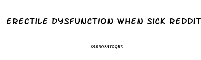 erectile dysfunction when sick reddit