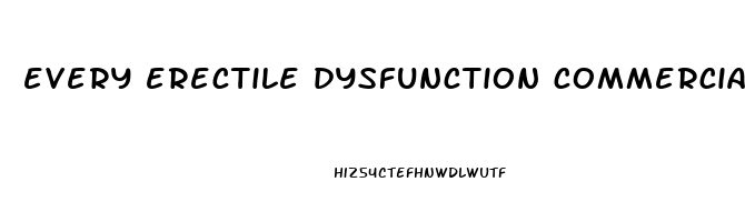 every erectile dysfunction commercial