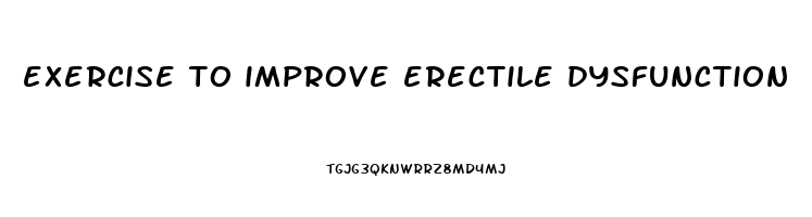 exercise to improve erectile dysfunction